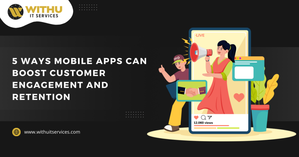 5 Ways Mobile Apps Can Boost Customer Engagement and Retention 5 Ways Mobile Apps Can Boost Customer Engagement and Retention