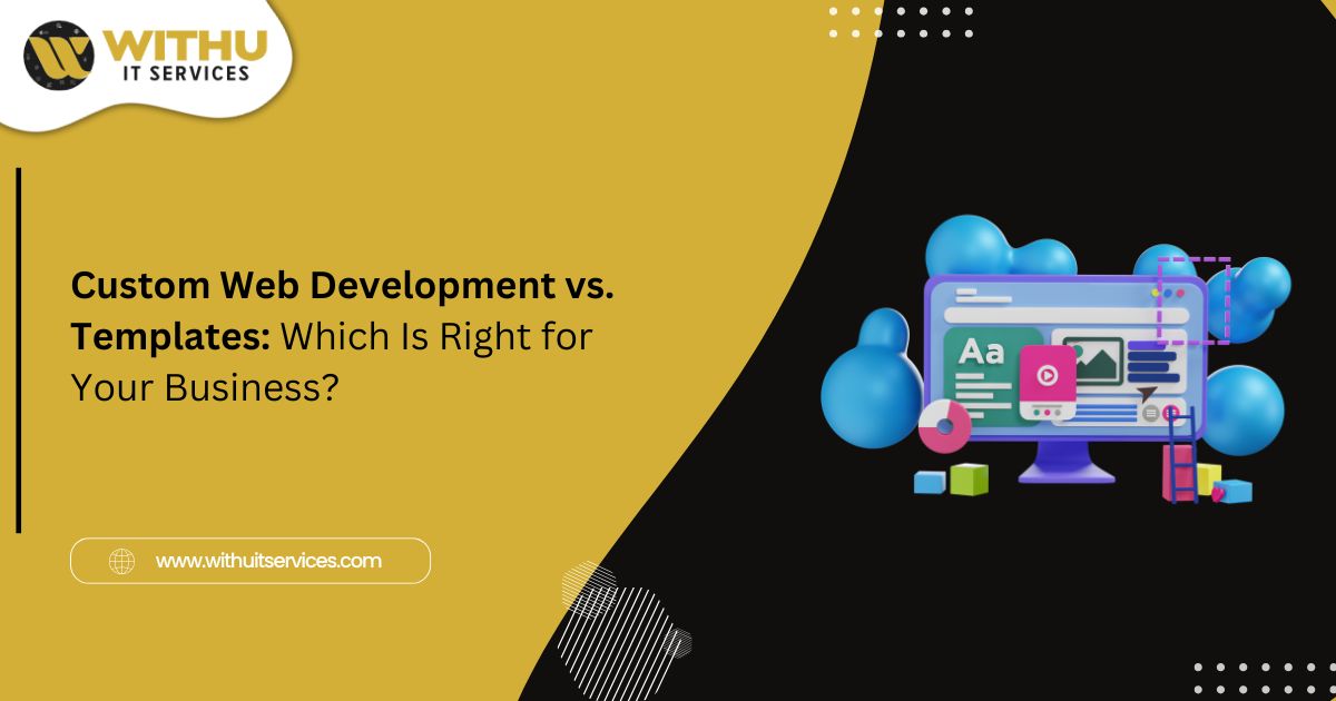 Custom Web Development vs. Templates: Which Is Right for Your Business? Custom Web Development vs. Templates: Which Is Right for Your Business?