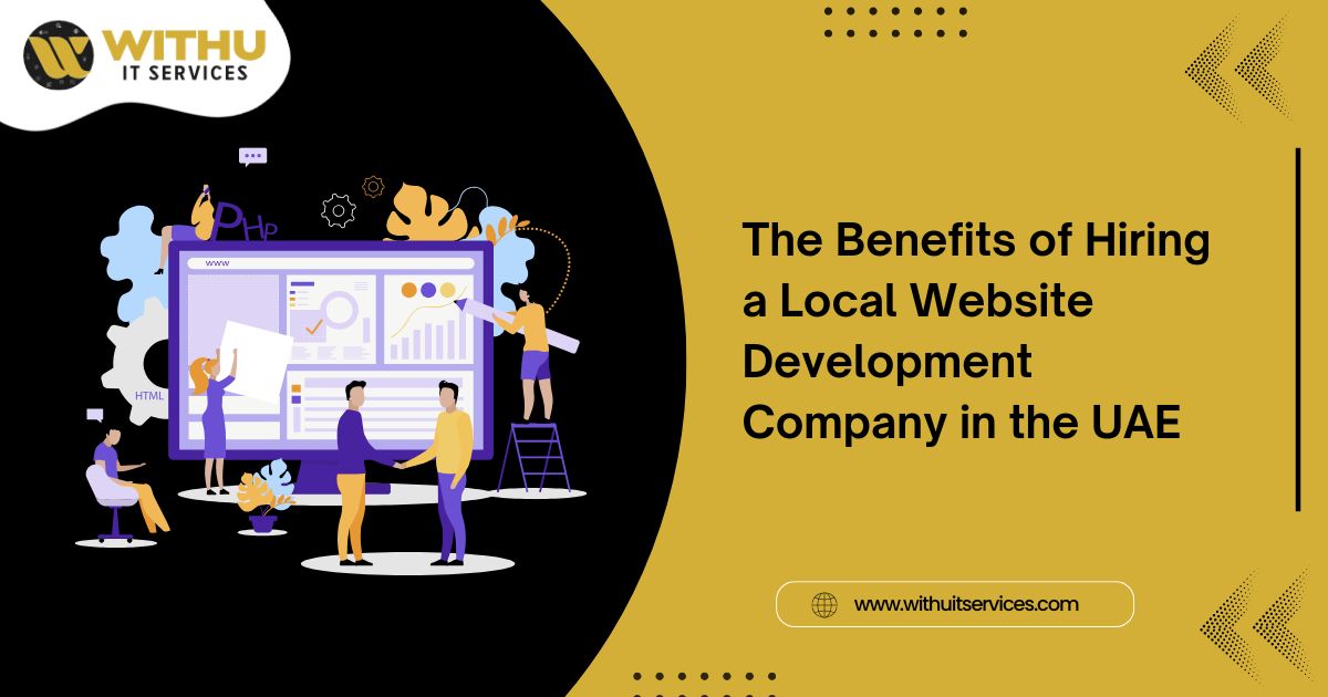 The Benefits of Hiring a Local Website Development Company in the UAE The Benefits of Hiring a Local Website Development Company in the UAE