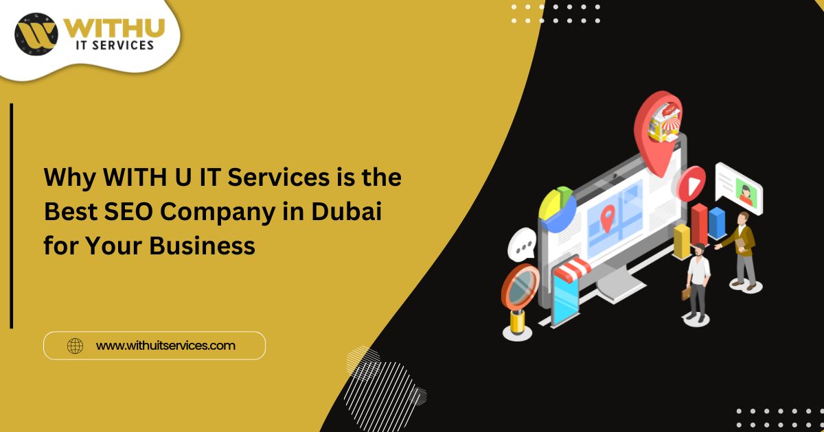 Why WITH U IT Services is the Best SEO Company in Dubai for Your Business Why WITH U IT Services is the Best SEO Company in Dubai for Your Business