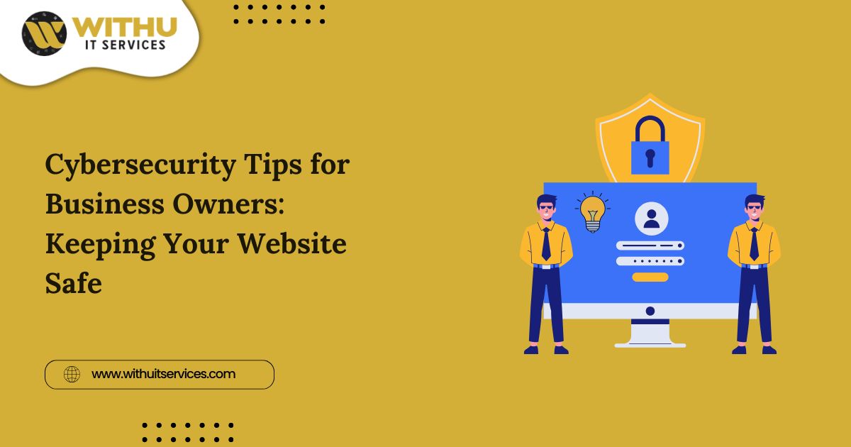 Cybersecurity Tips for Business Owners: Keeping Your Website Safe Cybersecurity Tips for Business Owners: Keeping Your Website Safe
