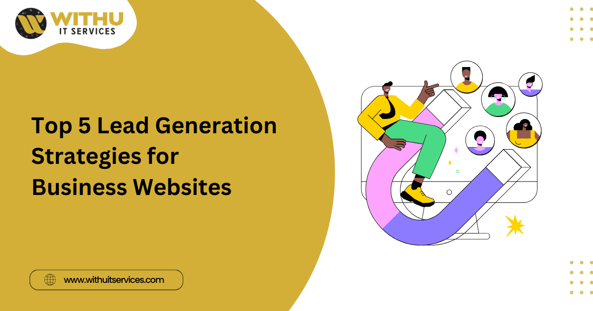 Top 5 Lead Generation Strategies for Business Websites Top 5 Lead Generation Strategies for Business Websites
