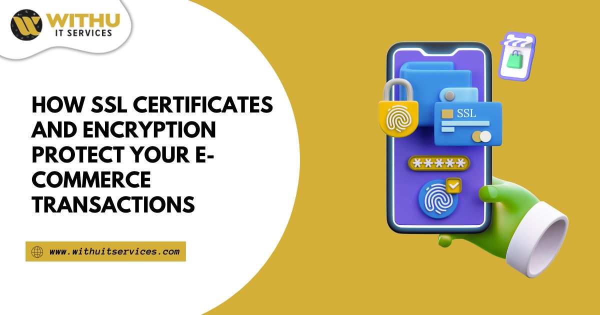 How SSL Certificates and Encryption Protect Your E-commerce Transactions How SSL Certificates and Encryption Protect Your E-commerce Transactions