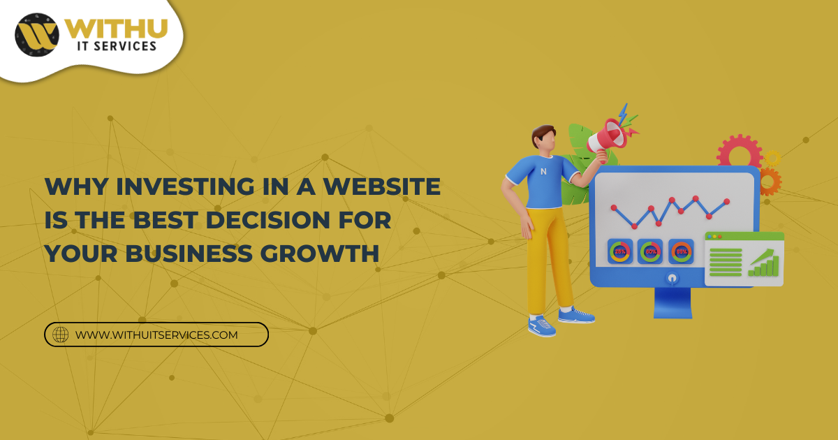 Why Investing in a Website is the Best Decision for Your Business Growth Why Investing in a Website is the Best Decision for Your Business Growth