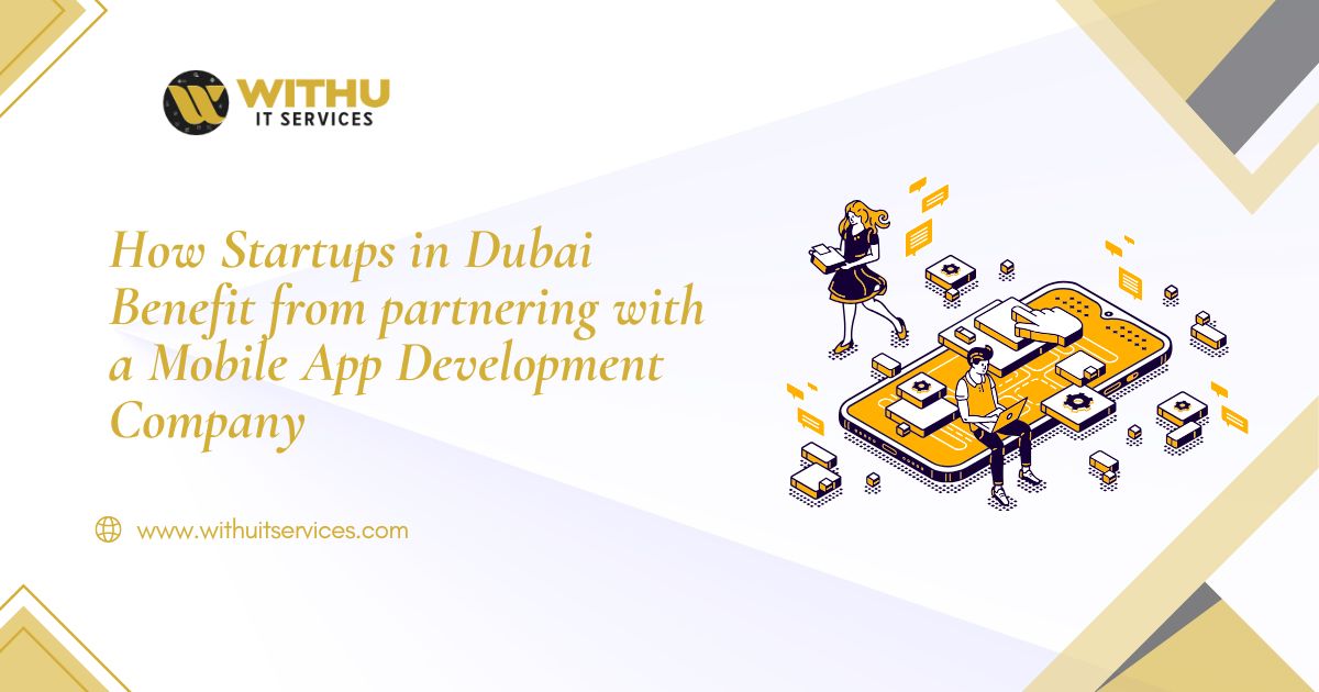 How Startups in Dubai Benefit from partnering with a Mobile App Development Company