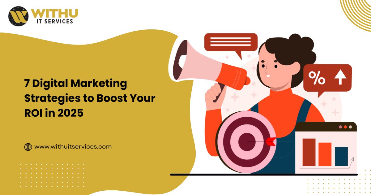 7 Digital Marketing Strategies to Boost Your ROI in 2025