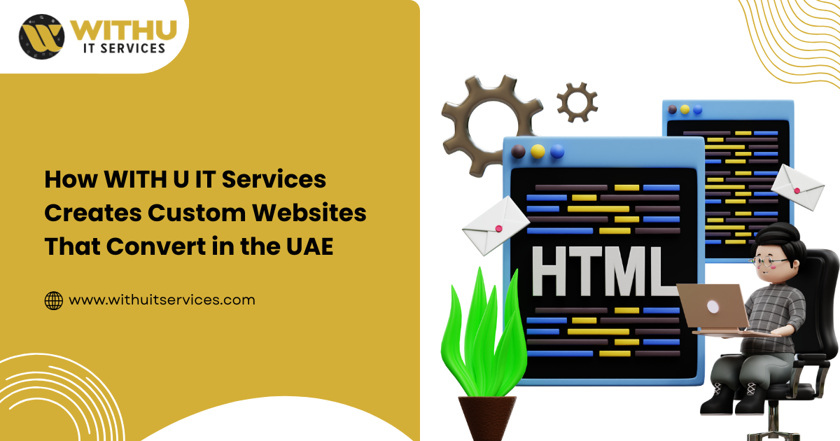 How WITH U IT Services Creates Custom Websites That Convert in the UAE