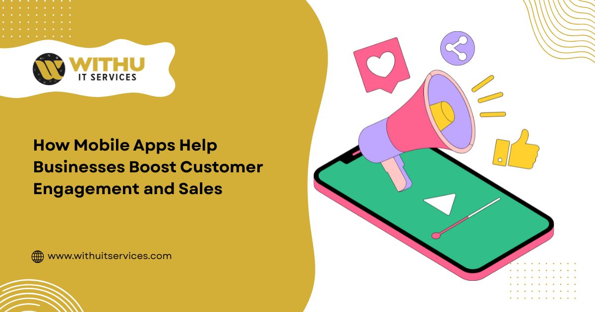 How Mobile Apps Help Businesses Boost Customer Engagement and Sales